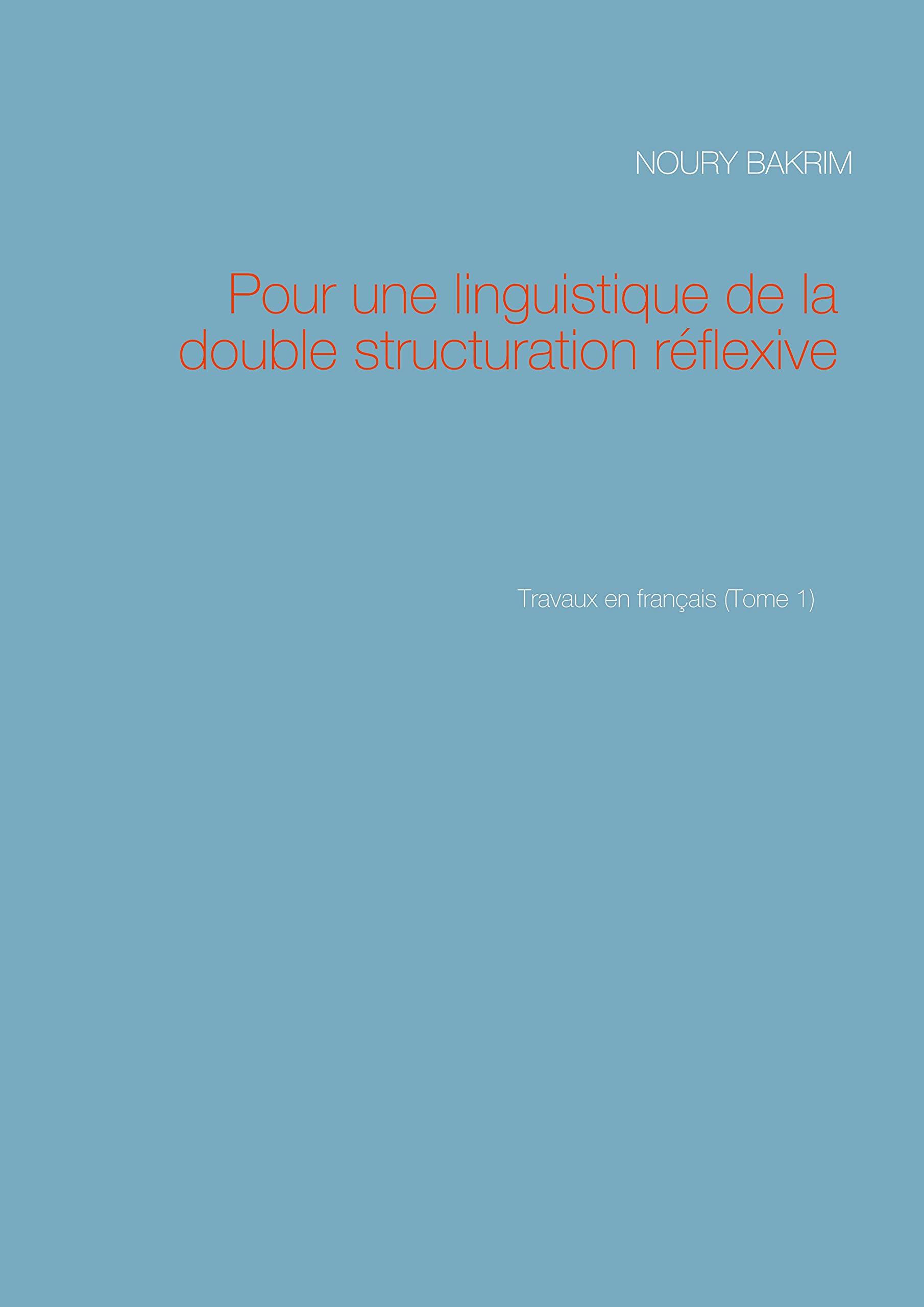Pour une linguistique de la double structuration réflexive: Travaux en français (Tome 1)