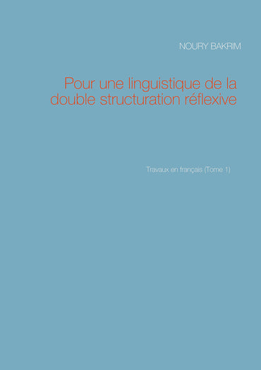 Pour une linguistique de la double structuration réflexive: Travaux en français (Tome 1)