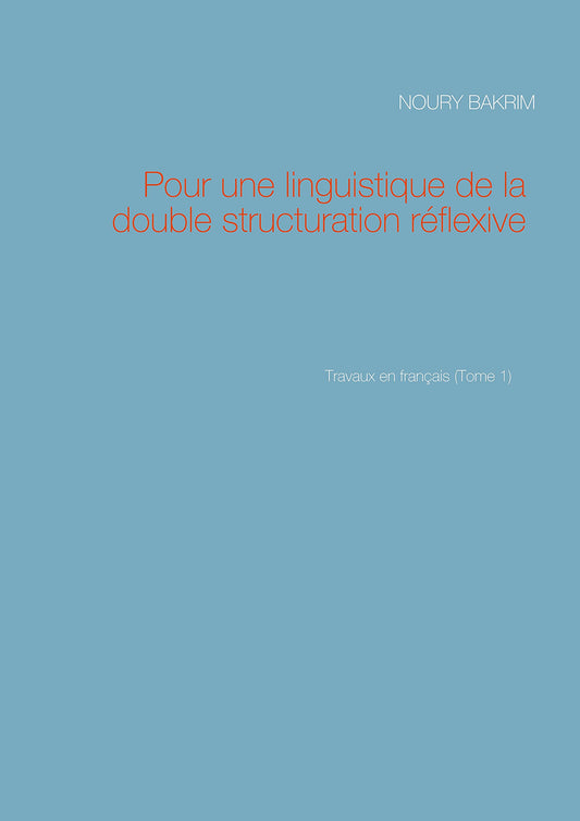 Pour une linguistique de la double structuration réflexive: Travaux en français (Tome 1)