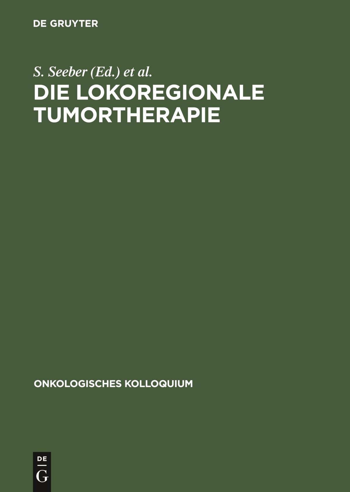 Die lokoregionale Tumortherapie: Möglichkeiten und Grenzen (Onkologisches Kolloquium, 2) (German Edition)