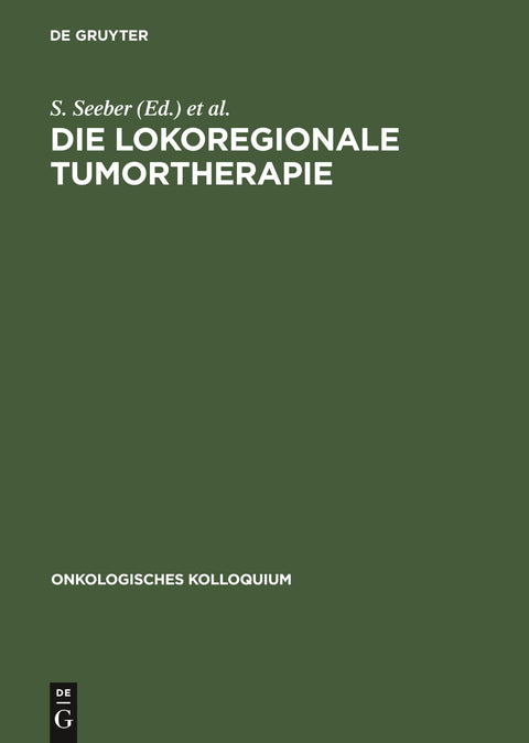 Die lokoregionale Tumortherapie: Möglichkeiten und Grenzen (Onkologisches Kolloquium, 2) (German Edition)