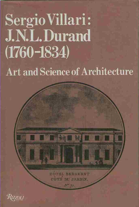 J N L Durand (1760-1834 : Art and Science of Architecture)