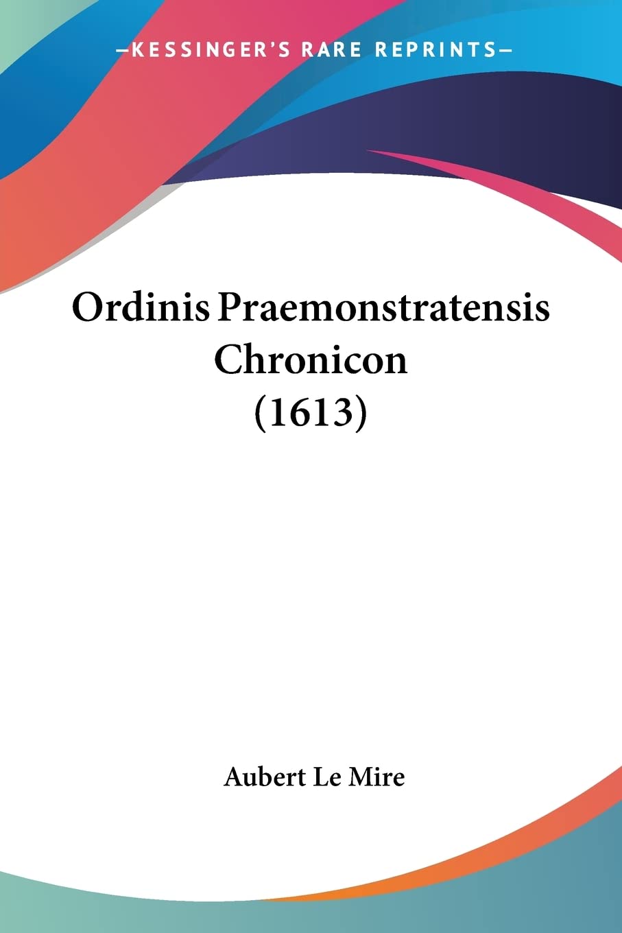 Ordinis Praemonstratensis Chronicon (1613) (Latin Edition)