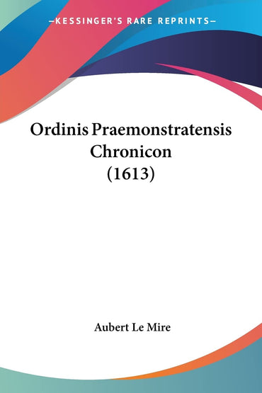 Ordinis Praemonstratensis Chronicon (1613) (Latin Edition)