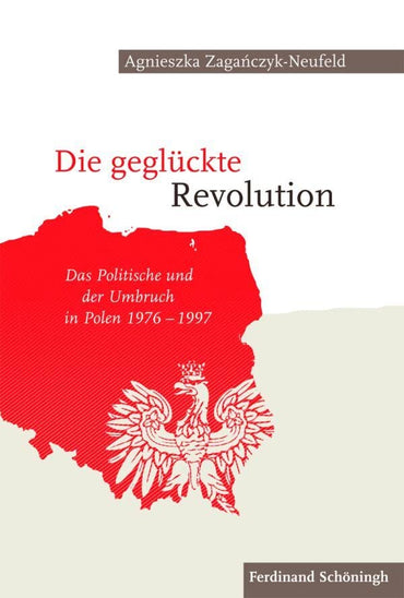 Die Geglückte Revolution: Das Politische Und Der Umbruch in Polen 1976-1997 (German Edition)
