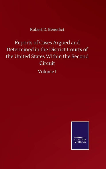 Reports of Cases Argued and Determined in the District Courts of the United States Within the Second Circuit: Volume I