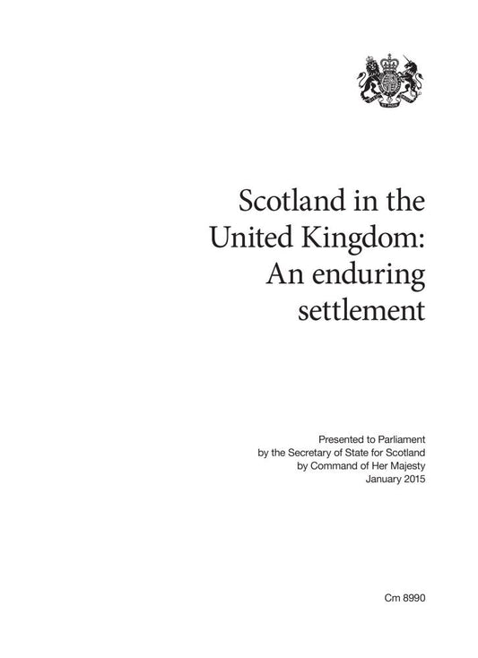 Scotland in the United Kingdom: An Enduring Settlement (Cm.)