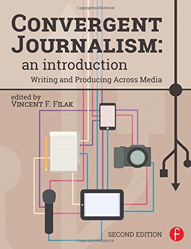 Convergent Journalism: An Introduction: Writing and Producing Across Media