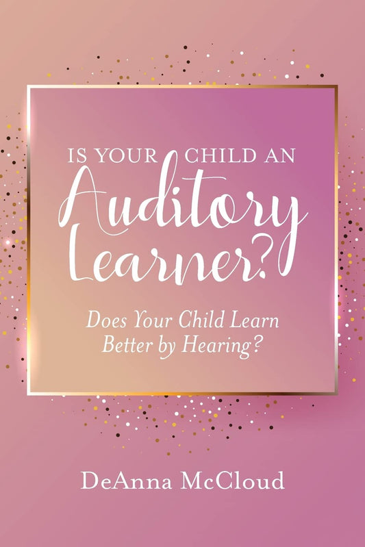 Is Your Child an Auditory Learner?: Does Your Child Learn Better by Hearing?