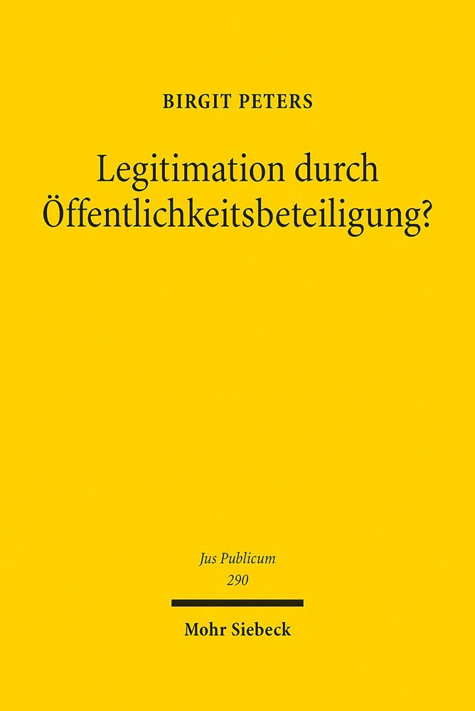 Legitimation Durch Offentlichkeitsbeteiligung?: Die Offentlichkeitsbeteiligung Am Verwaltungsverfahren Unter Dem Einflus