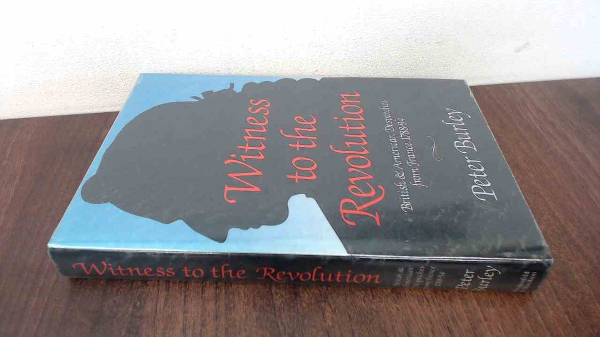 Witness to the Revolution: British and American Despatches from France 1788-94