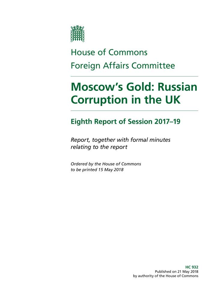 Foreign Affairs Committee 8th Report. Moscow’s Gold: Russian Corruption in the UK Volume 1. Report (House of Commons Paper) HC 932