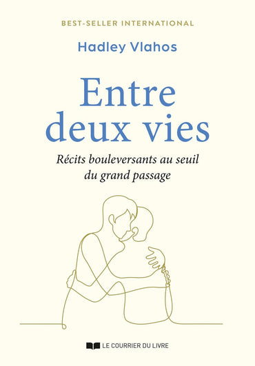 Entre deux vies - Récits bouleversants au seuil du grand passage