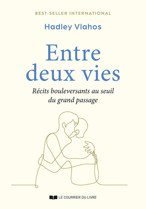 Entre deux vies - Récits bouleversants au seuil du grand passage