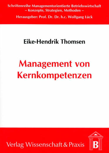 Management Von Kernkompetenzen: Methodik Zur Identifikation Und Entwicklung Von Kernkompetenzen Fur Die Erfolgreiche Strategische Ausrichtung Von ... Betriebswirtschaft) (German Edition)