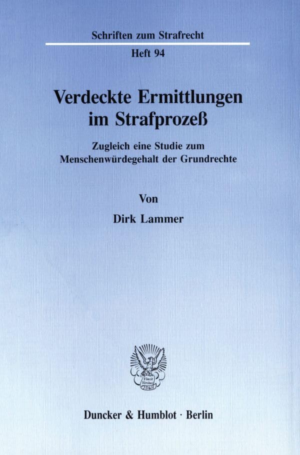 Verdeckte Ermittlungen Im Strafprozeß.: Zugleich Eine Studie Zum Menschenwürdegehalt Der Grundrechte. (Schriften Zum Str