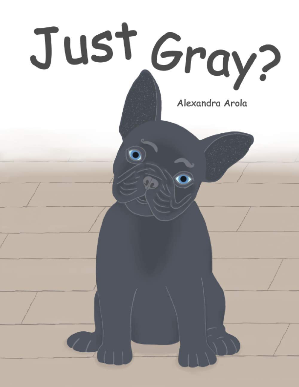 Just Gray?: A Funny Children's Book about a Dog's Day in the Life with Colors