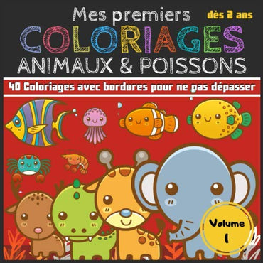 Mes premiers Coloriages Animaux & Poissons | Volumes 1: Cahier de coloriages pour les tout-petits enfants, filles et gar