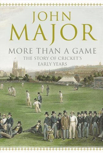 More Than A Game: The Story of Cricket's Early Years by John Major (1-May-2007) Hardcover