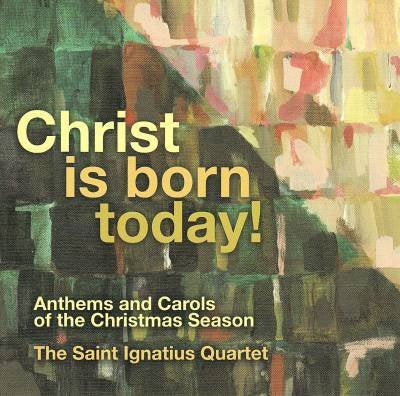 Christ Is Born Today! The Saint Ignatius Quartet