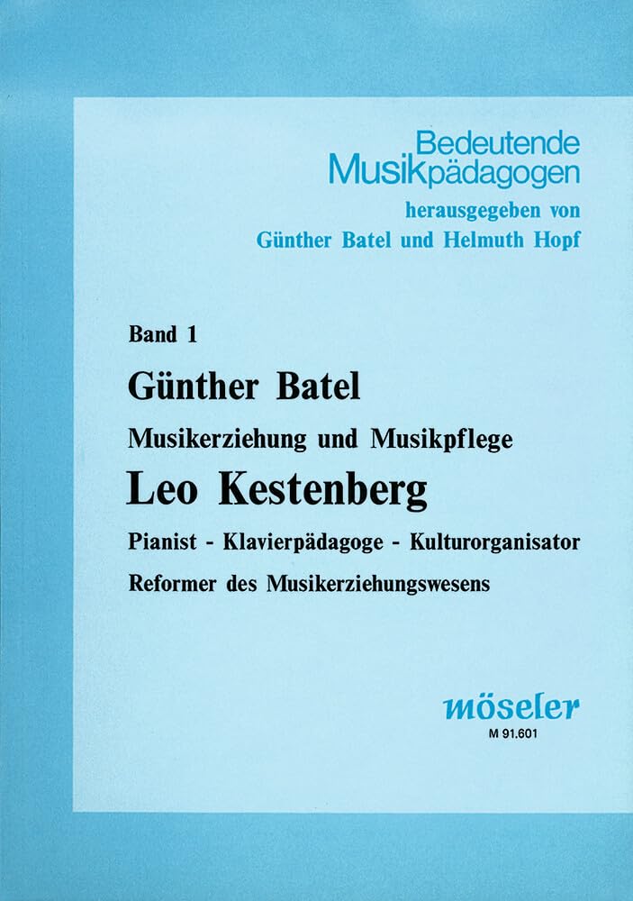 Leo Kestenberg: Musikerziehung und Musikpflege. Pianist, Klavierpädagoge, Kulturorganisator, Reformer des Musikerziehung