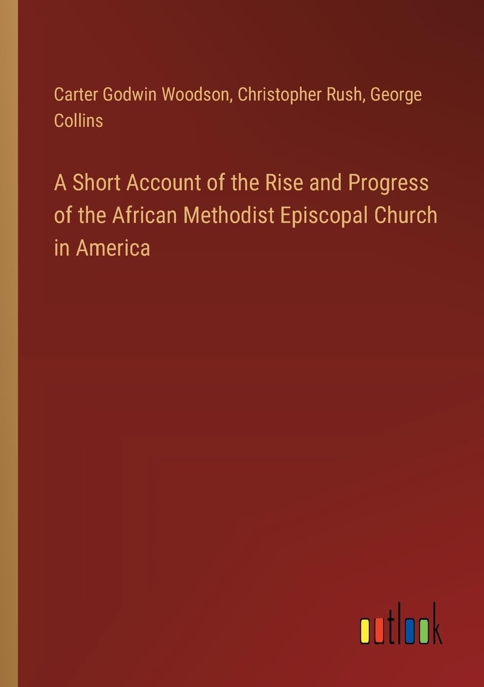 A Short Account of the Rise and Progress of the African Methodist Episcopal Church in America