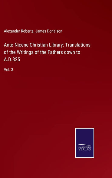 Ante-Nicene Christian Library: Translations of the Writings of the Fathers down to A.D.325: Vol. 3