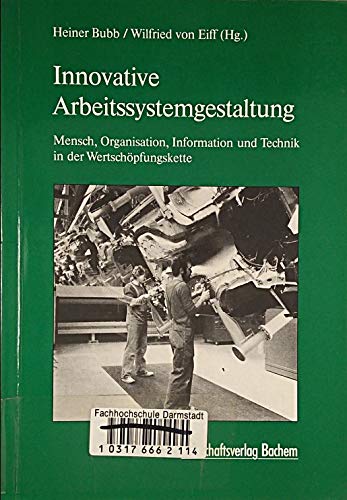 Innovative Arbeitssystemgestaltung: Mensch, Organisation, Information und Technik in der Wertschöpfungskette (German Ed