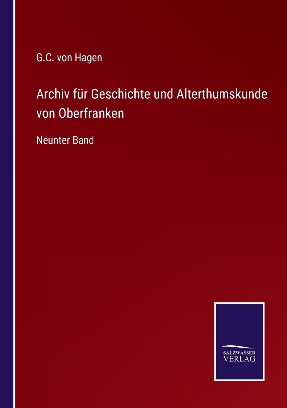 Archiv für Geschichte und Alterthumskunde von Oberfranken: Neunter Band (German Edition)