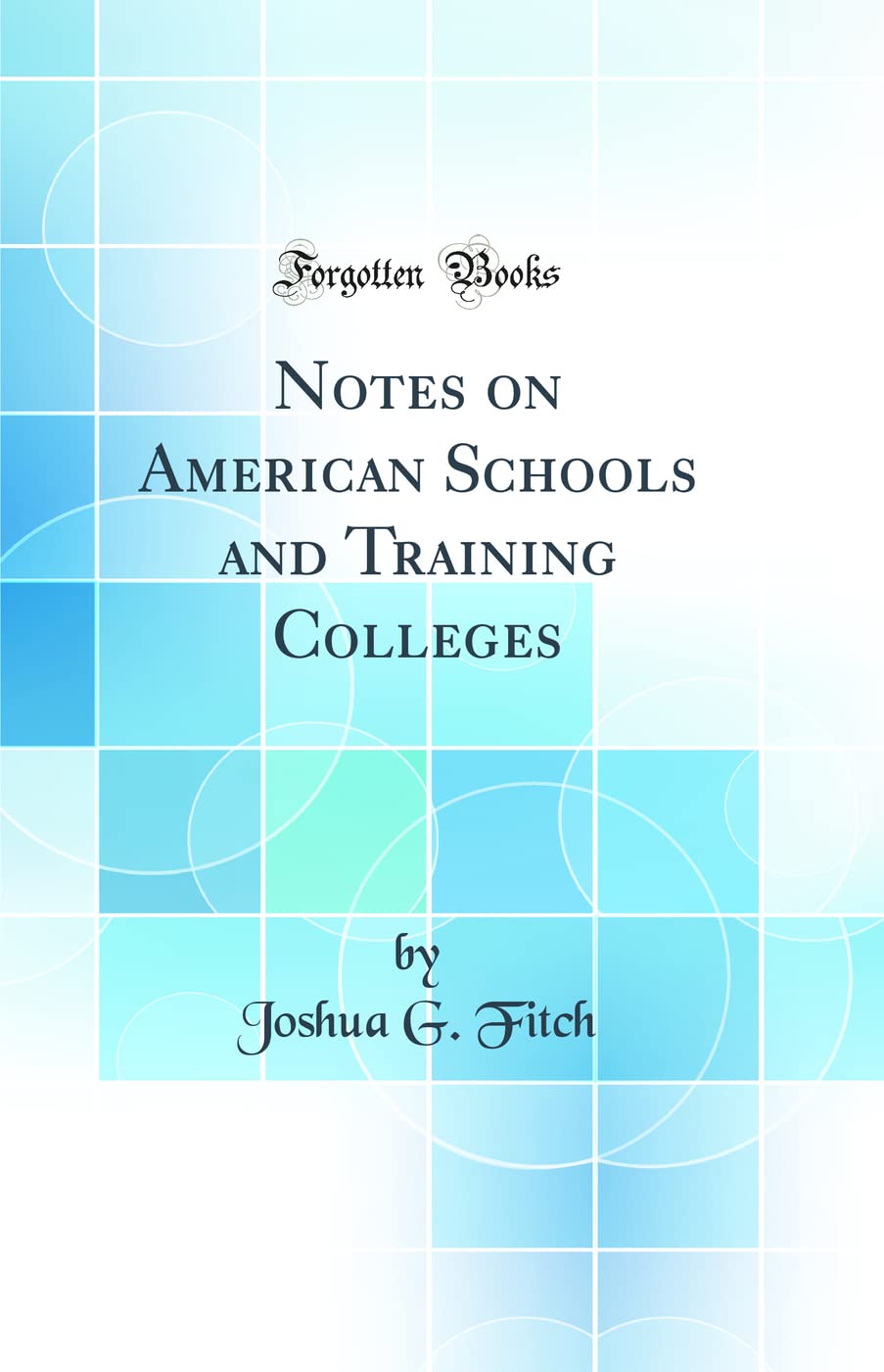 Notes on American Schools and Training Colleges (Classic Reprint)