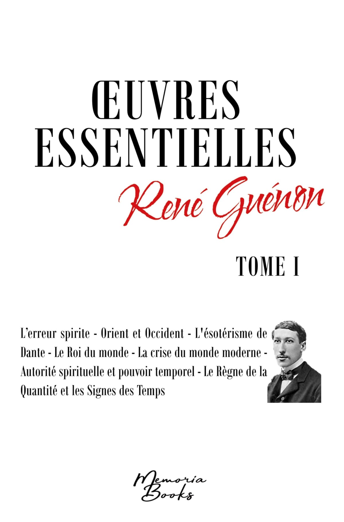 Oeuvres essentielles de René Guénon - Tome I: L'erreur spirite - Orient et Occident - L'ésotérisme de Dante - Le Roi du 