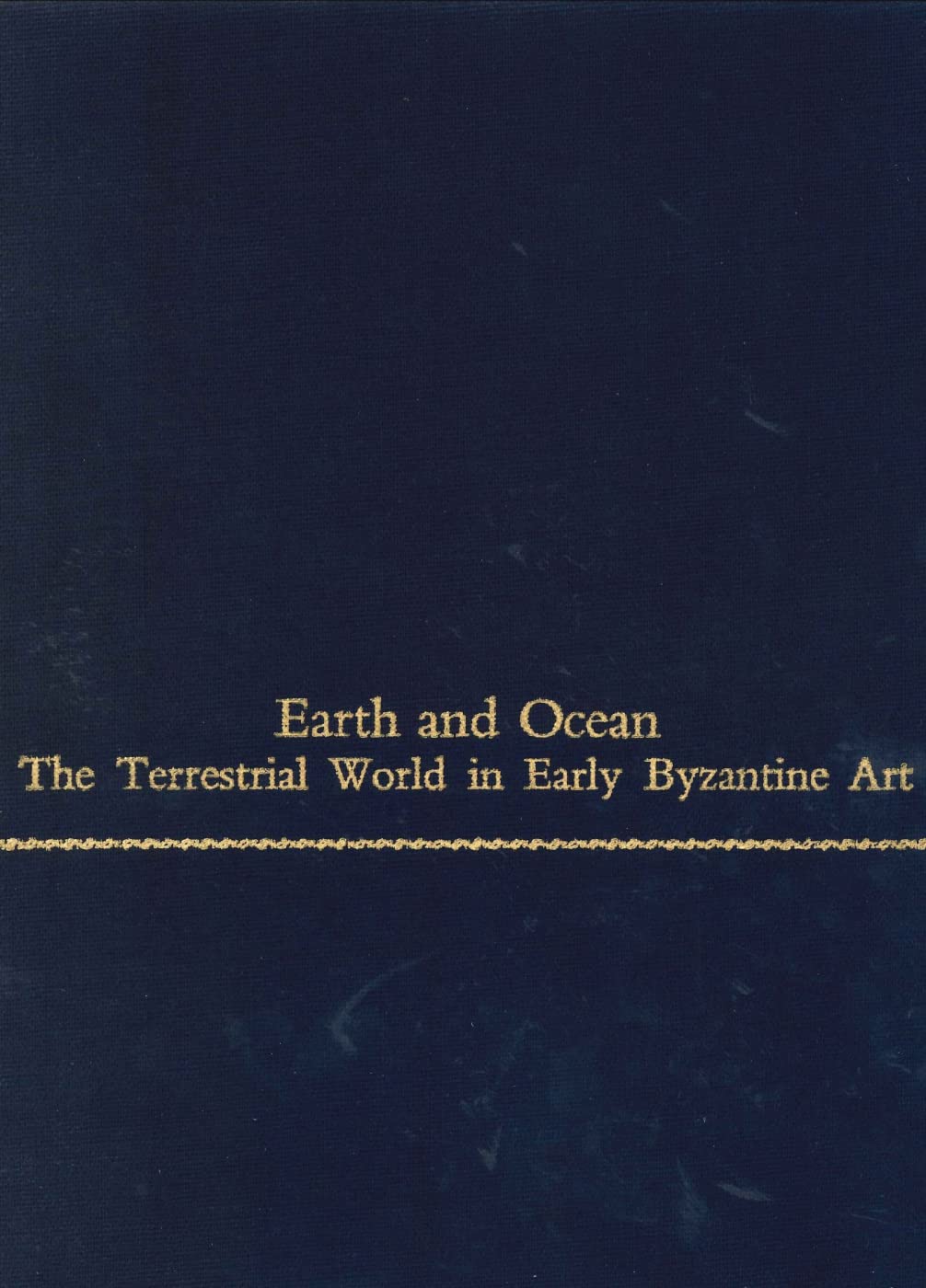 Earth and Ocean: The Terrestrial World in Early Byzantine Art (College Art Association Monograph)