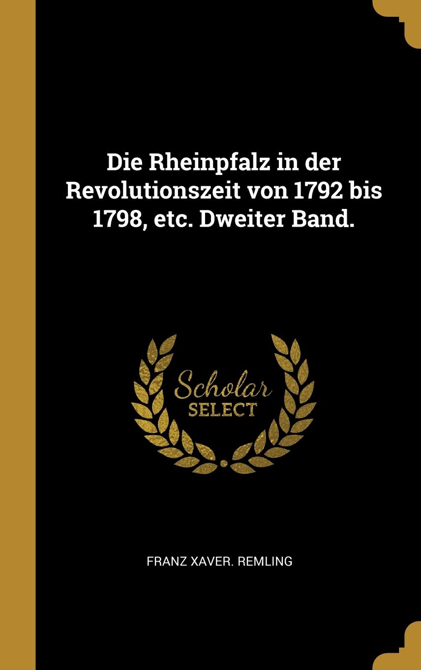 Die Rheinpfalz in der Revolutionszeit von 1792 bis 1798, etc. Dweiter Band. (German Edition)