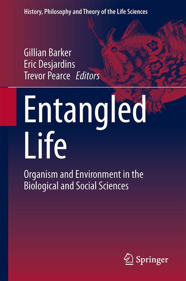 Entangled Life (History, Philosophy and Theory of the Life Sciences, 4)