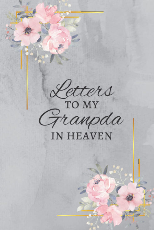 Letters to my Grandpa in heaven: Grief Journal; for all the things I wish I could say; thoughtful gift for loss of a Gra