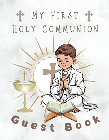 MY FIRST HOLY COMMUNION: GUEST BOOK: A Beautiful Keepsake for the Communion Boy to Treasure Forever!