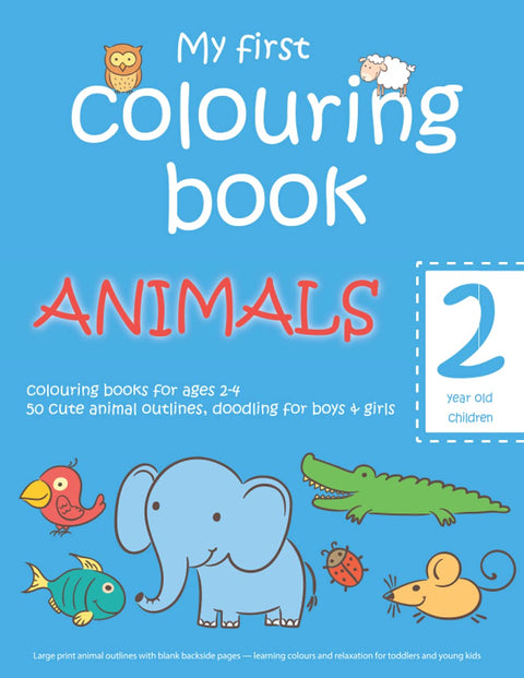 My first colouring book: ANIMALS — 2 year old children — colouring books for ages 2-4 — 50 cute animal outlines, doodlin