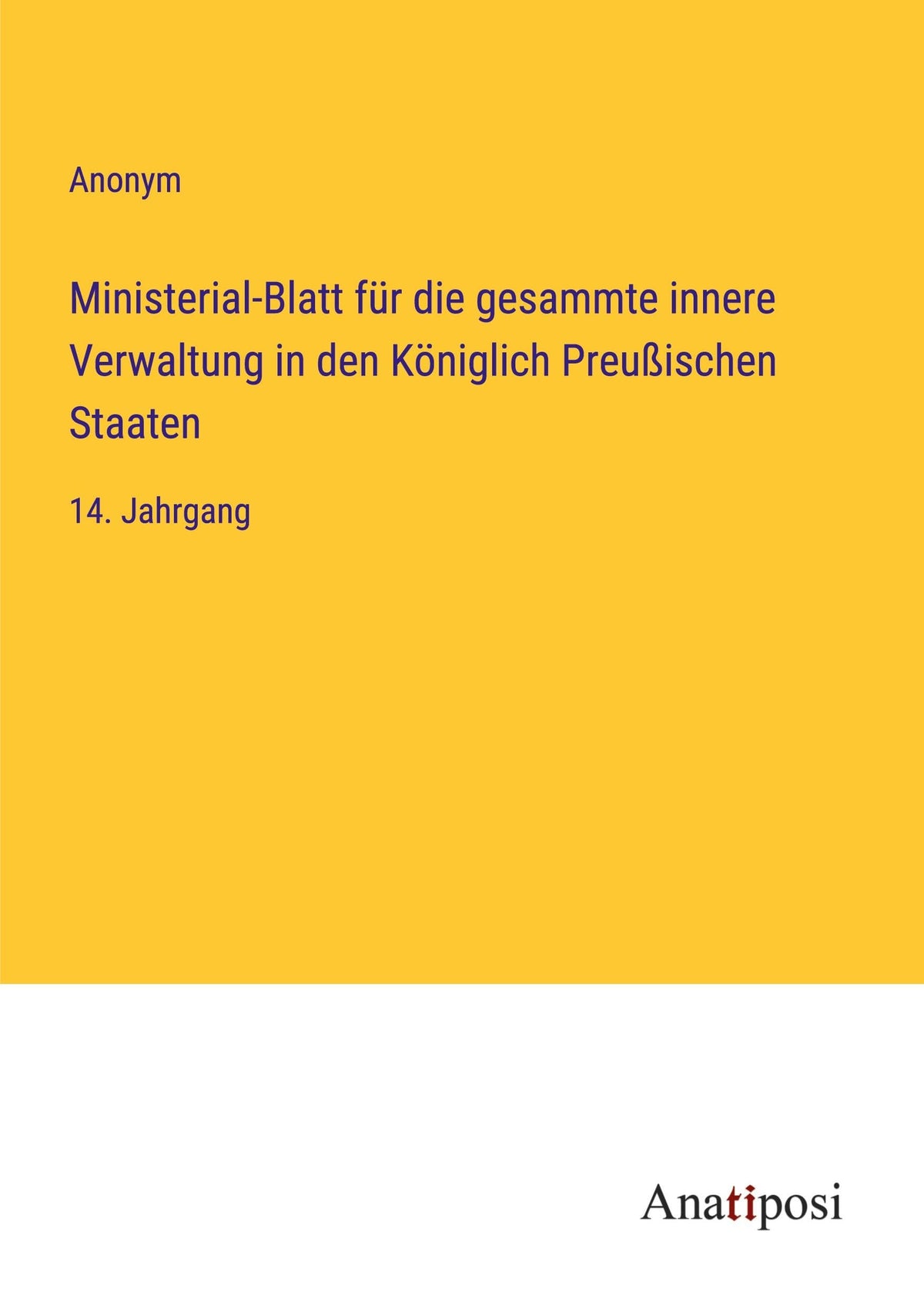 Ministerial-Blatt für die gesammte innere Verwaltung in den Königlich Preußischen Staaten: 14. Jahrgang (German Edition)