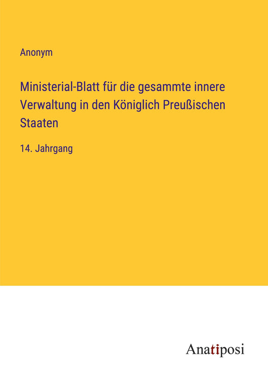 Ministerial-Blatt für die gesammte innere Verwaltung in den Königlich Preußischen Staaten: 14. Jahrgang (German Edition)