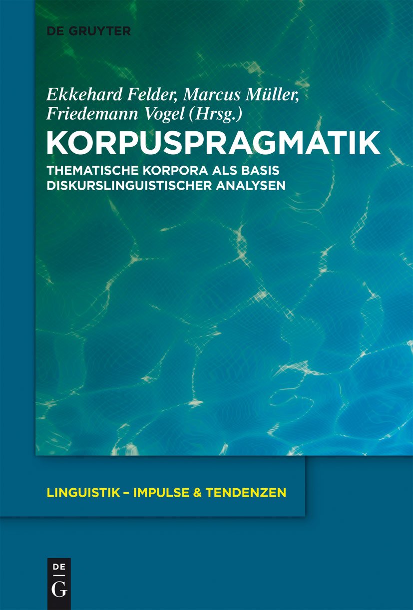 Korpuspragmatik: Thematische Korpora als Basis diskurslinguistischer Analysen (Linguistik – Impulse & Tendenzen, 44) (Ge
