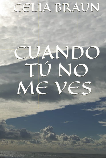 CUANDO TÚ NO ME VES (Spanish Edition)