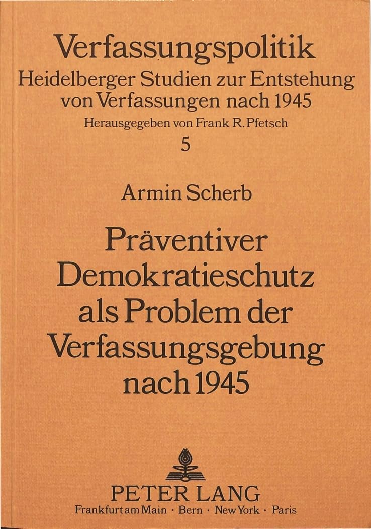 Präventiver Demokratieschutz als Problem der Verfassungsgebung nach 1945 (Verfassungspolitik) (German Edition)