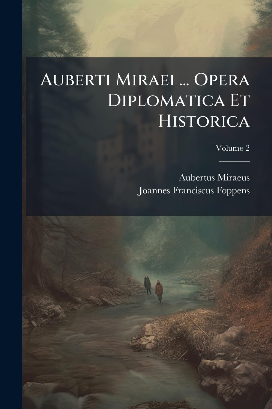 Auberti Miraei ... Opera Diplomatica Et Historica (Italian Edition)
