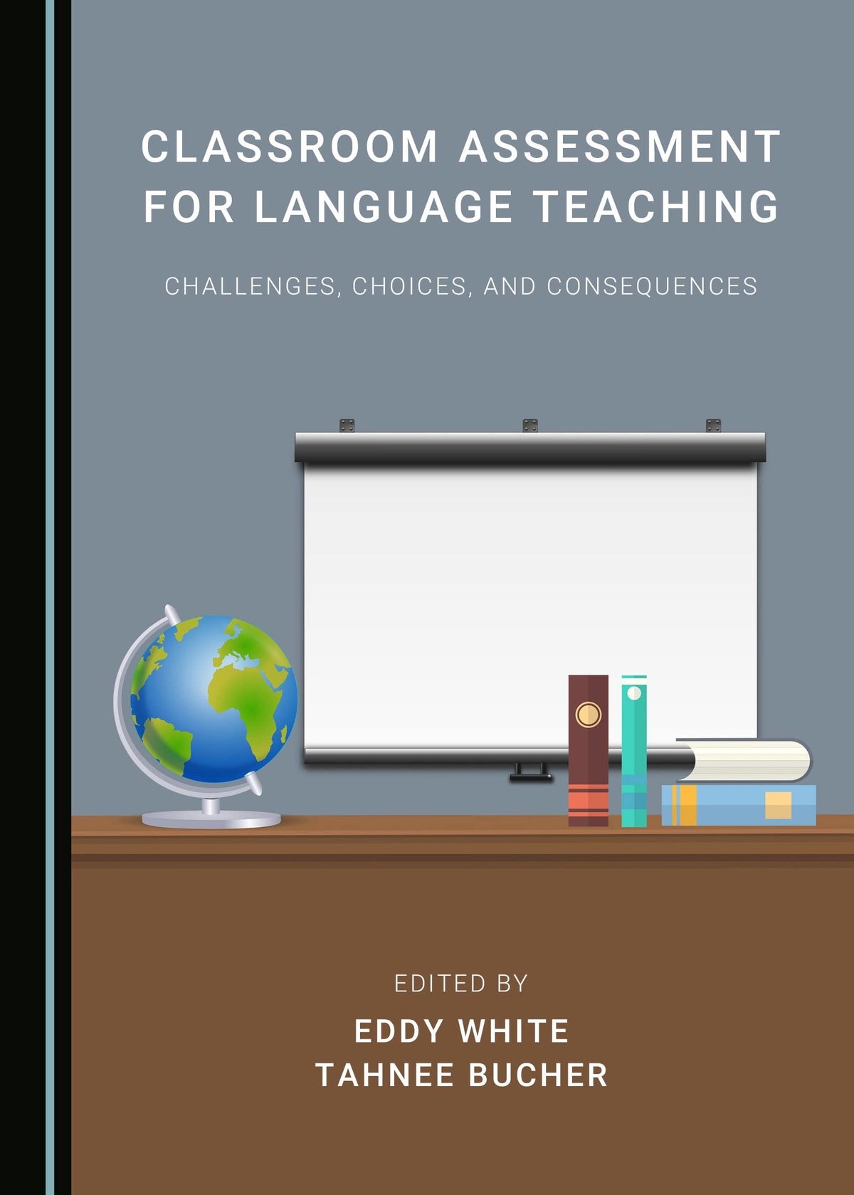 Classroom Assessment for Language Teaching: Challenges, Choices, and Consequences