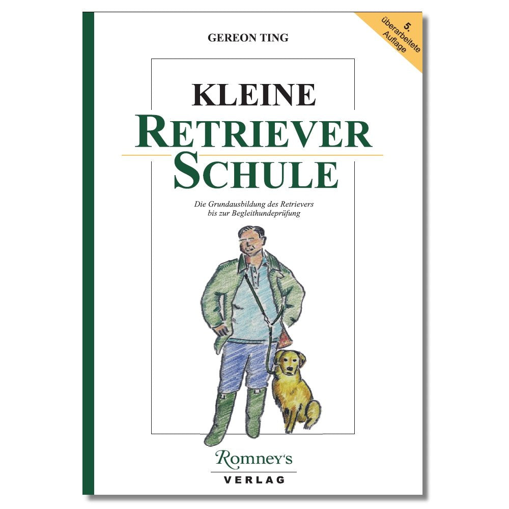 Kleine Retrieverschule: Die Grundausbildung des Retrievers bis zur Begleithundeprüfung