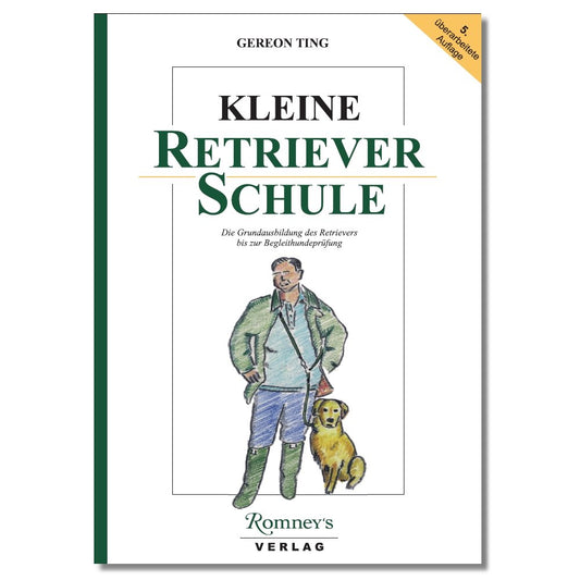 Kleine Retrieverschule: Die Grundausbildung des Retrievers bis zur Begleithundeprüfung