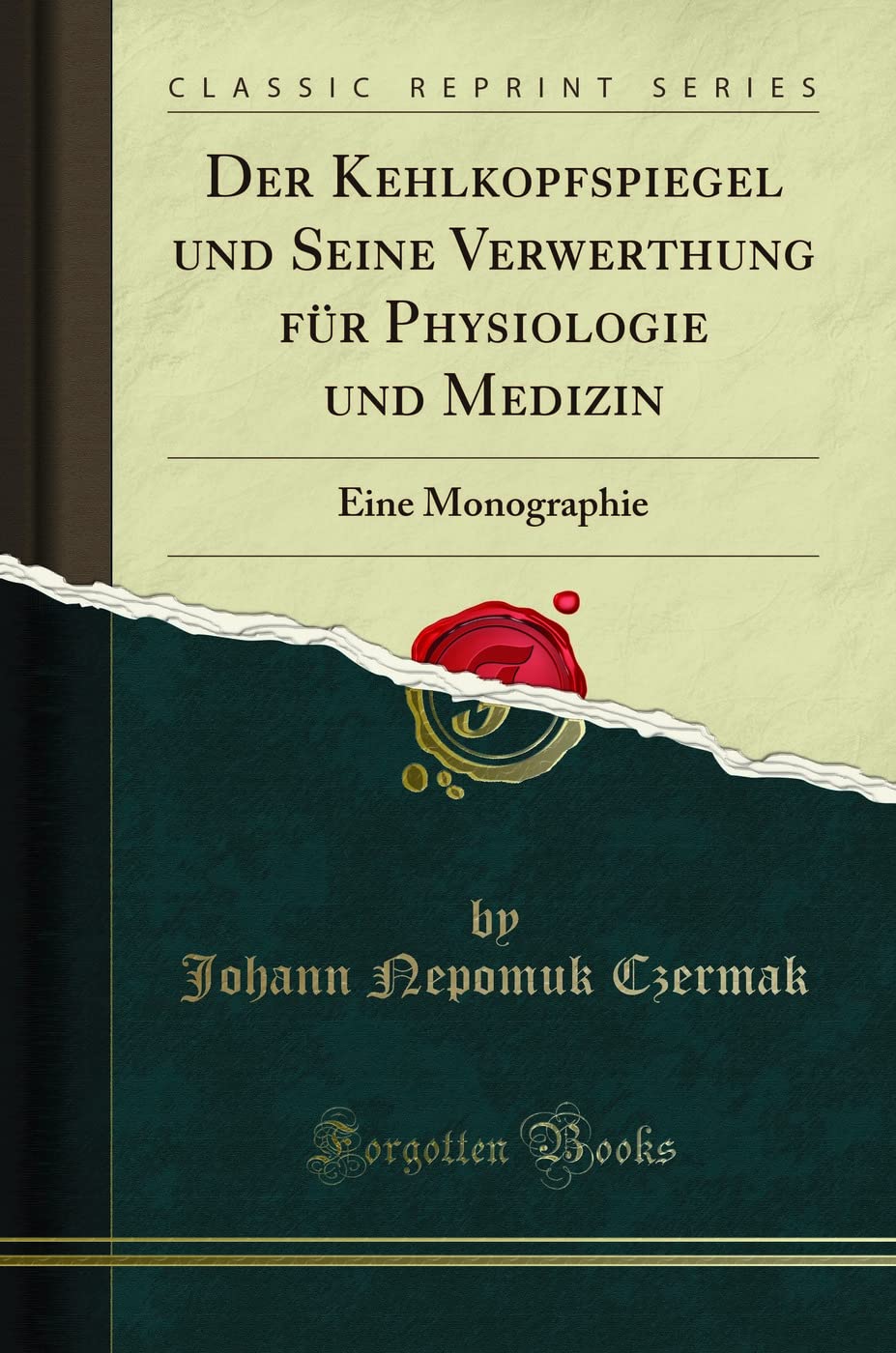Der Kehlkopfspiegel und Seine Verwerthung für Physiologie und Medizin: Eine Monographie (Classic Reprint) (German Editio