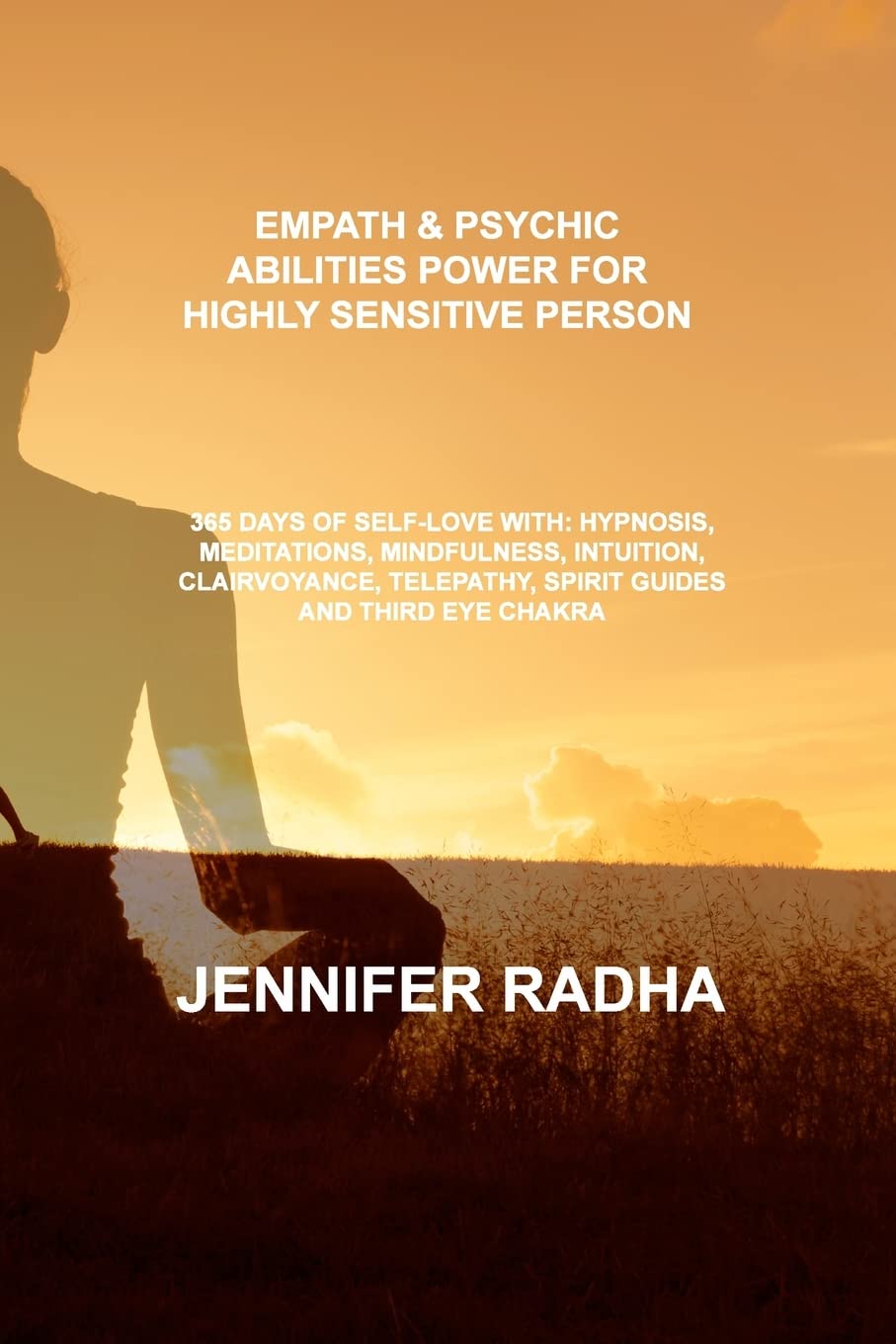 Empath & Psychic Abilities Power for Highly Sensitive Person: 365 Days of Self-Love With: Hypnosis, Meditations, Mindfulness, Intuition, Clairvoyance, Telepathy, Spirit Guides and Third Eye Chakra