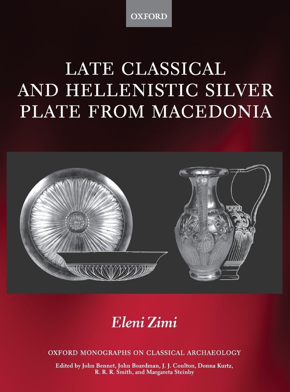 Late Classical and Hellenistic Silver Plate from Macedonia (Oxford Monographs on Classical Archaeology)