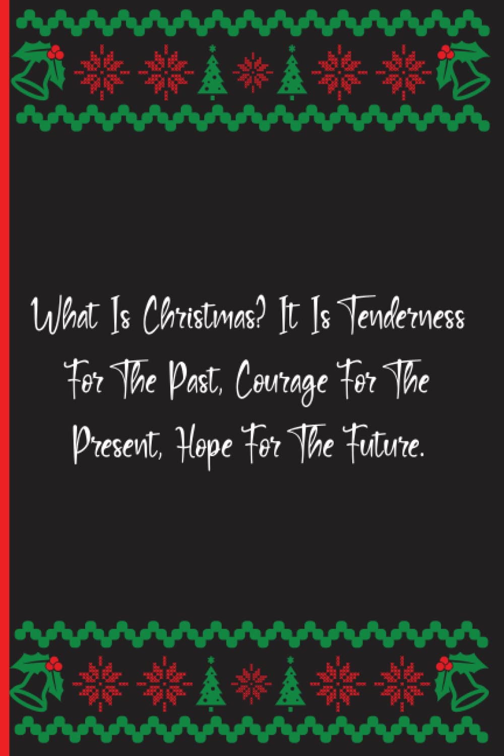What Is Christmas? It Is Tenderness For The Past, Courage For The Present, Hope For The Future.: Notebook Journal Lined, 6x9 Inches, 133